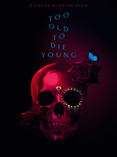 voir serie Too Old to Die Young en streaming