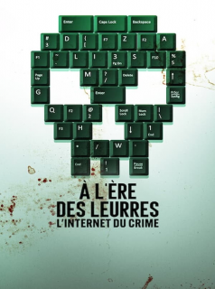 voir serie À l'ère des leurres : L'Internet du crime en streaming