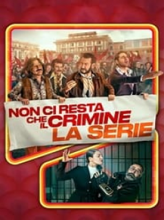 voir serie All you need is crime (Non ci resta che il crimine - La serie) en streaming